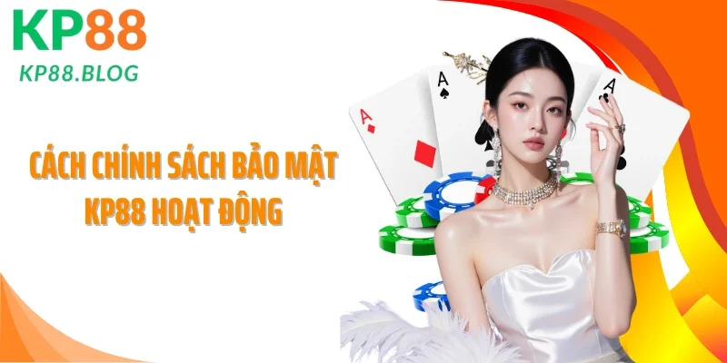 Cách chính sách bảo mật KP88 hoạt động