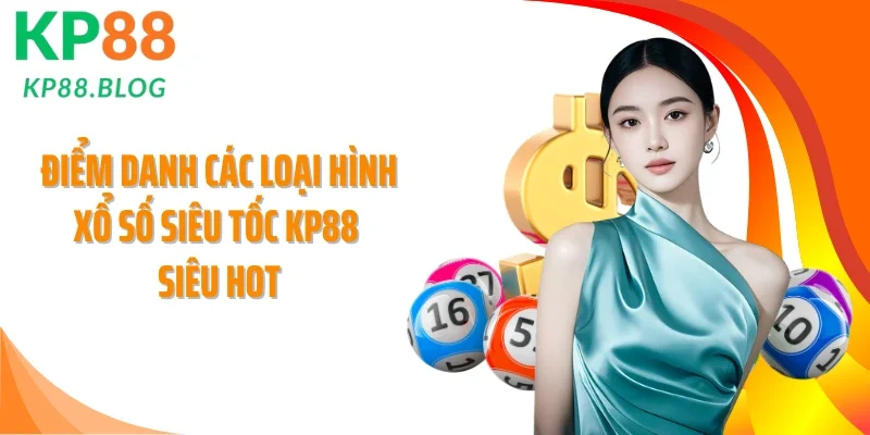 Điểm danh các loại hình xổ số siêu tốc KP88 siêu hot