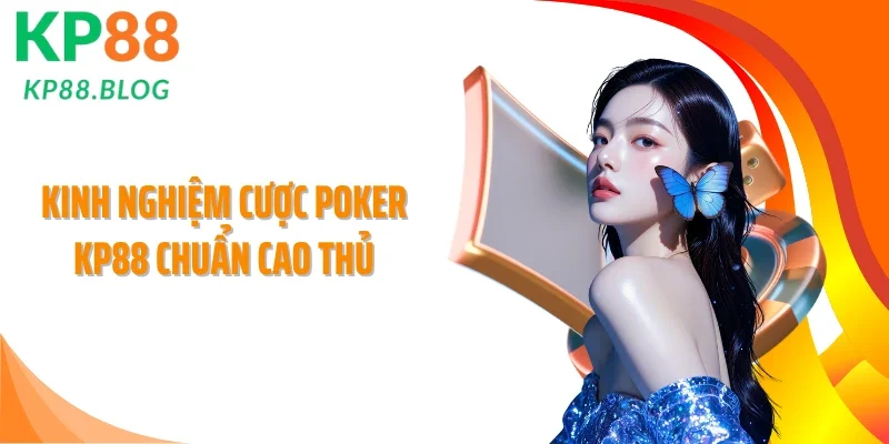 Kinh nghiệm cược Poker KP88 chuẩn cao thủ