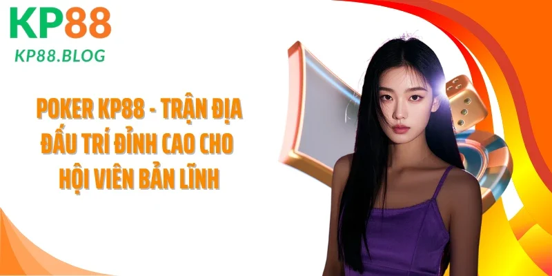Poker KP88 - Trận Địa Đấu Trí Đỉnh Cao Cho Hội Viên Bản Lĩnh