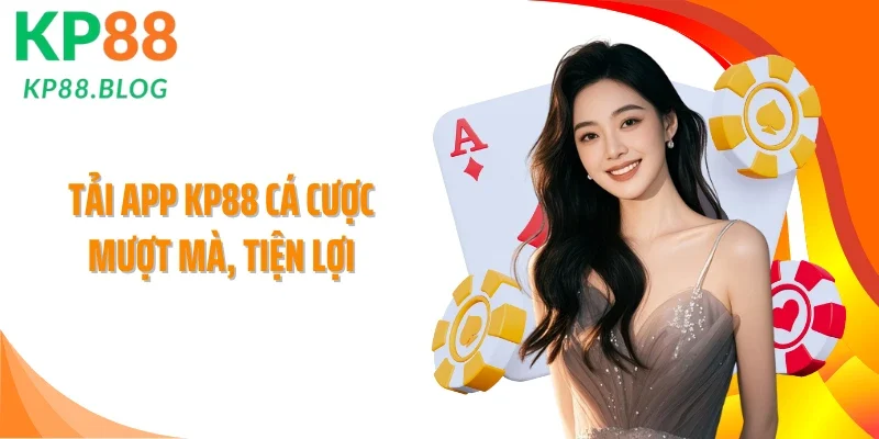 Tải app KP88 cá cược mượt mà, tiện lợi
